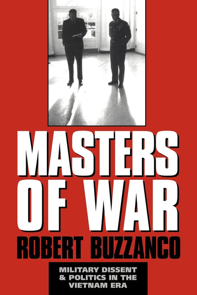 Masters of War: Military Dissent and Politics in the Vietnam Era