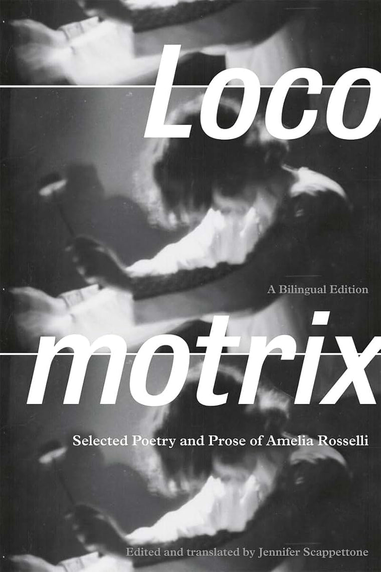 Locomotrix: Selected Poetry and Prose of Amelia Rosselli, a Bilingual Edition (English and Italian Edition)