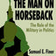 The Man on Horseback: The Role of the Military in Politics