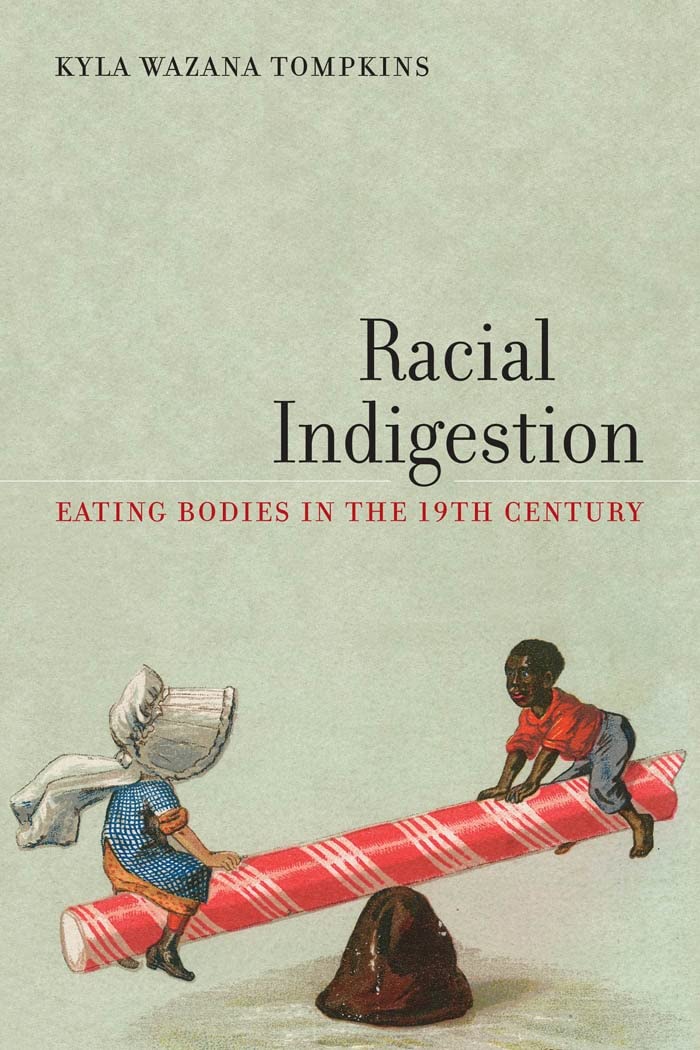 Racial Indigestion: Eating Bodies in the 19th Century (America and the Long 19th Century, 5)