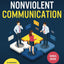 Nonviolent Communication [3-in-1]: 137 Techniques & Hacks to Have Difficult Conversations Without Fighting. Set Boundaries and Take Charge of your Life by Speaking Up, Saying No, and Defining Limits