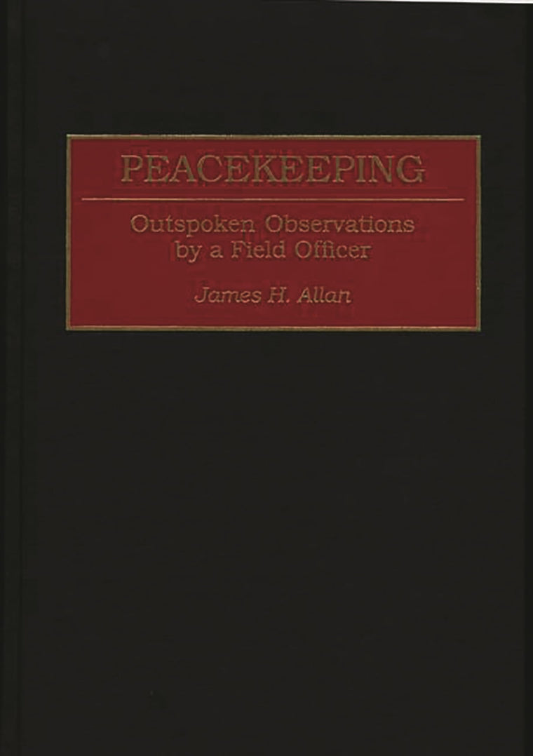 Peacekeeping: Outspoken Observations by a Field Officer (Praeger Series in War Studies)
