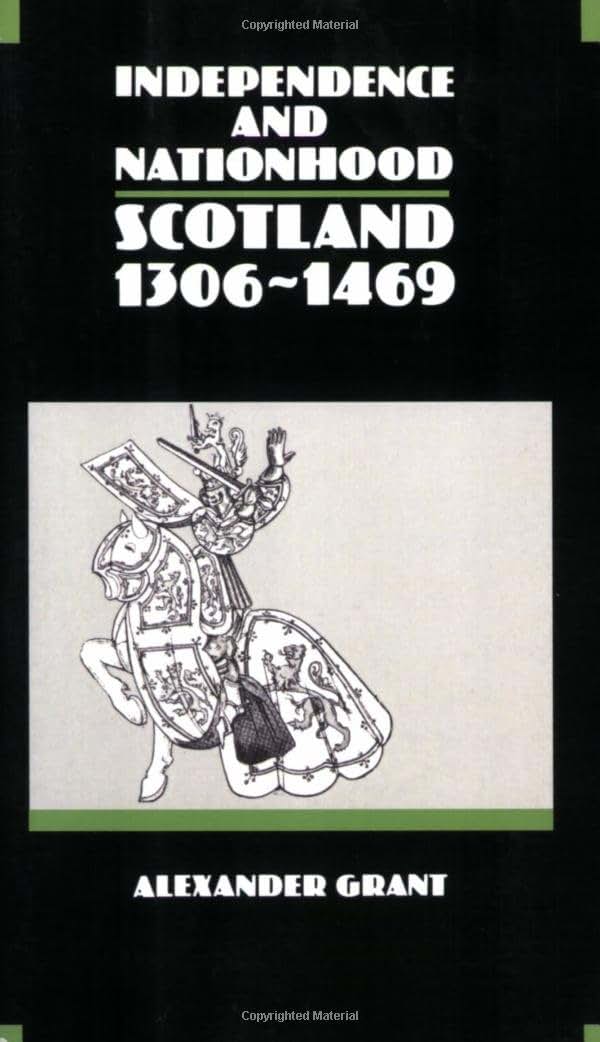 Independence and Nationhood: Scotland 1306-1469 (New History of Scotland)