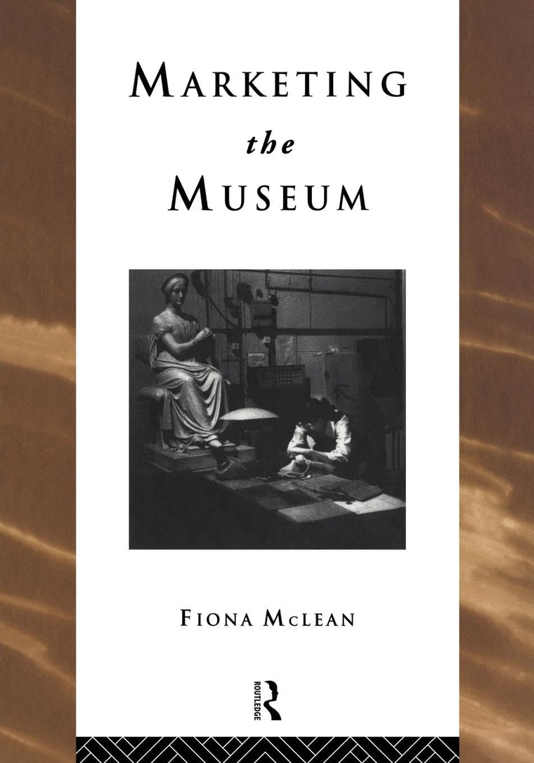 Marketing the Museum (Heritage: Care-Preservation-Management)