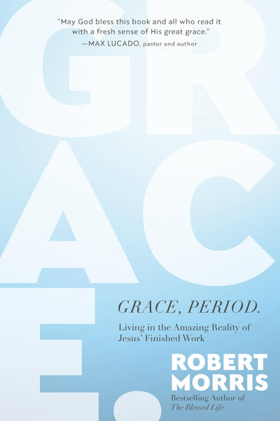 Grace, Period.: Living in the Amazing Reality of Jesus Finished Work