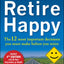 How to Retire Happy, Fourth Edition: The 12 Most Important Decisions You Must Make Before You Retire