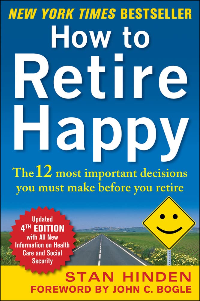 How to Retire Happy, Fourth Edition: The 12 Most Important Decisions You Must Make Before You Retire