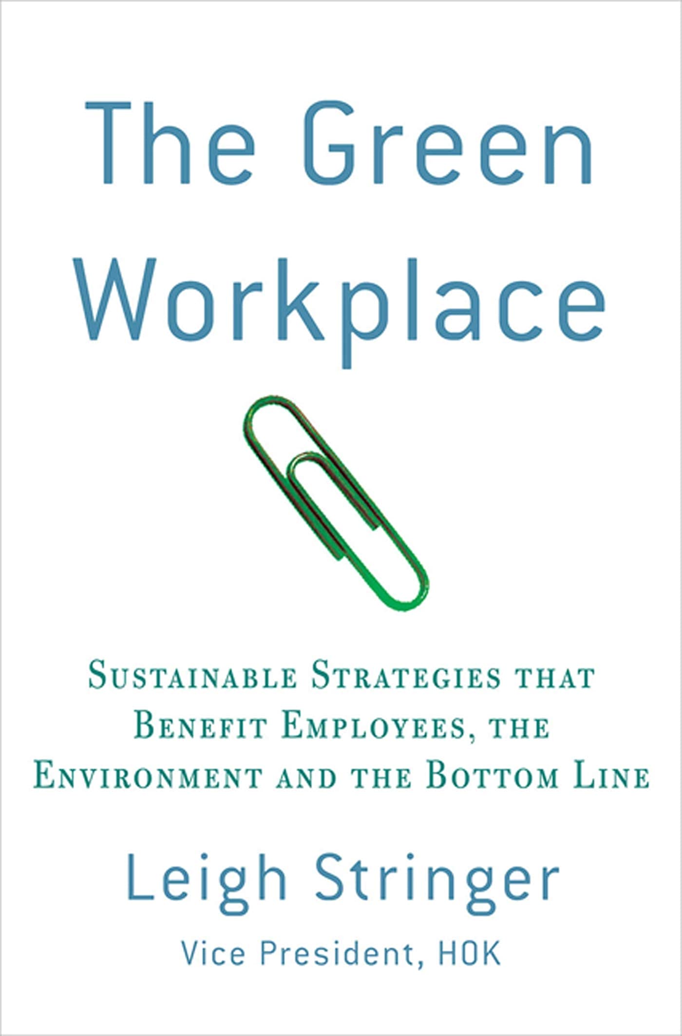 The Green Workplace: Sustainable Strategies that Benefit Employees, the Environment, and the Bottom Line