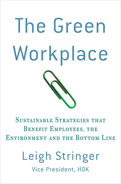 The Green Workplace: Sustainable Strategies that Benefit Employees, the Environment, and the Bottom Line