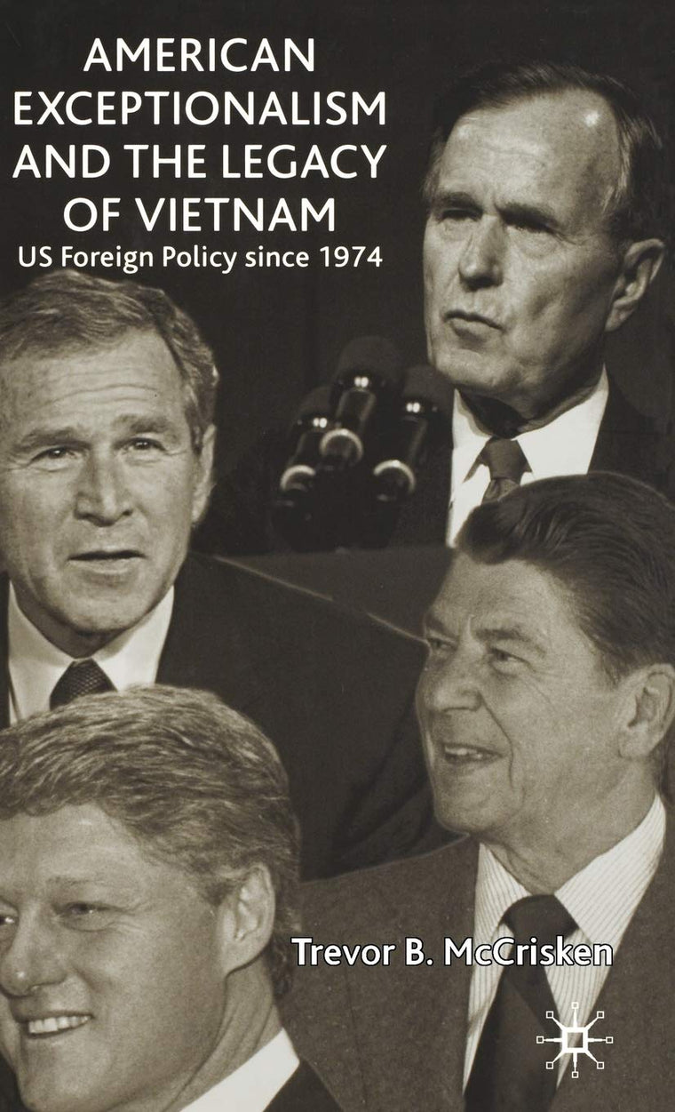 American Exceptionalism and the Legacy of Vietnam: U.S. Foreign Policy Since 1974