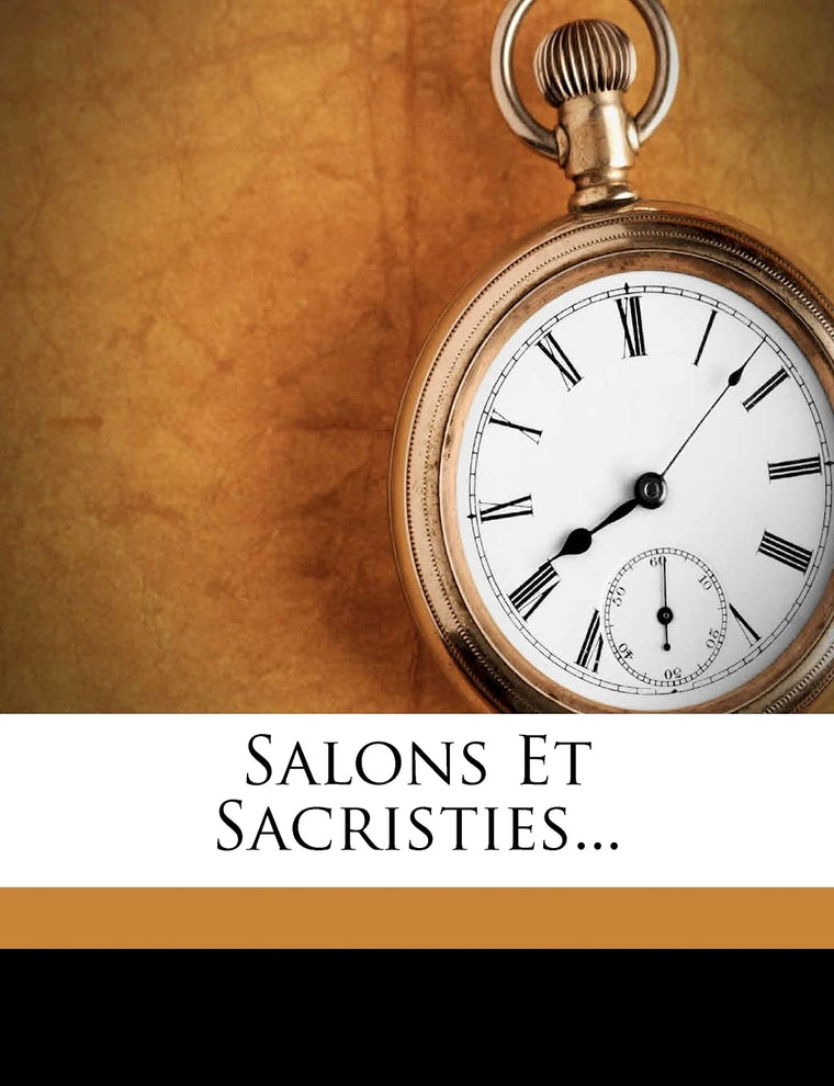 Salons Et Sacristies... (French Edition)