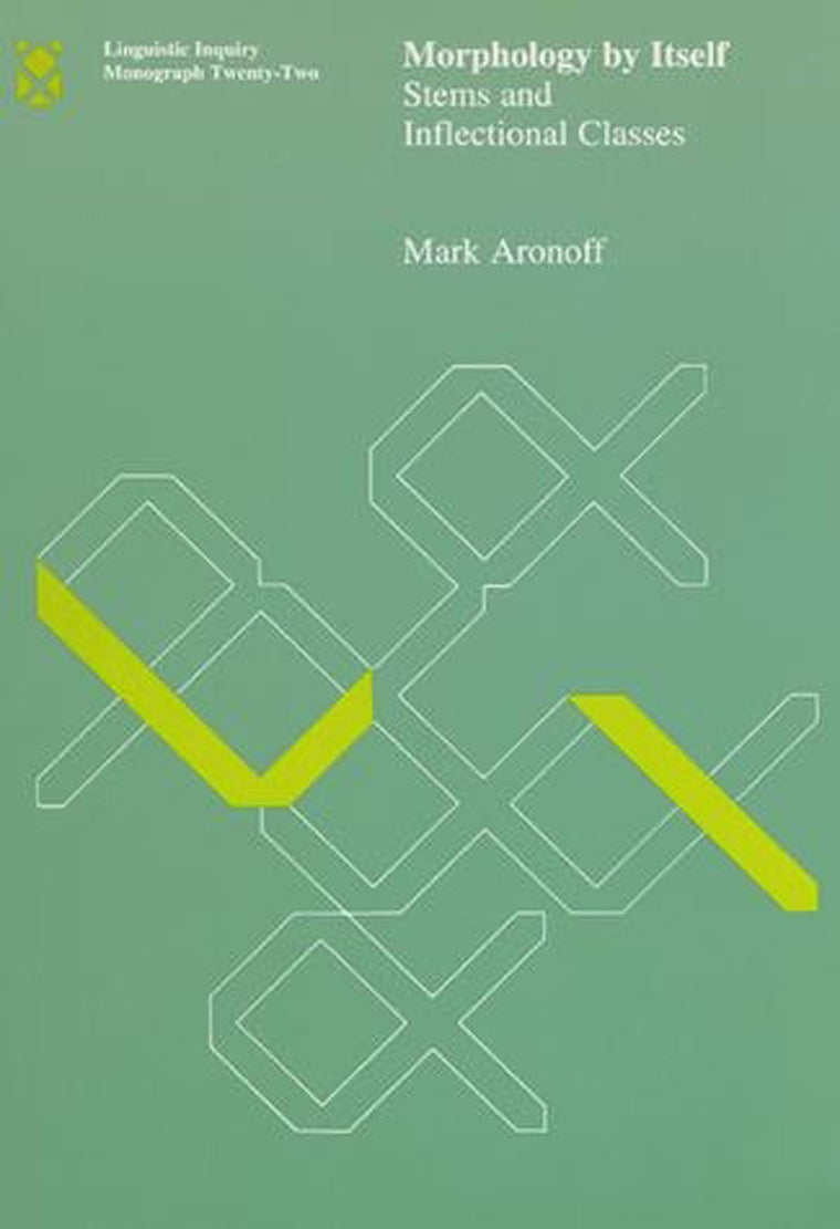 Morphology by Itself: Stems and Inflectional Classes (Linguistic Inquiry Monographs)
