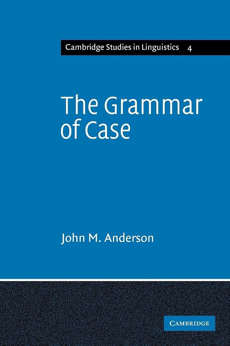 The Grammar of Case: Towards a Localistic Theory (Cambridge Studies in Linguistics, Series Number 4)