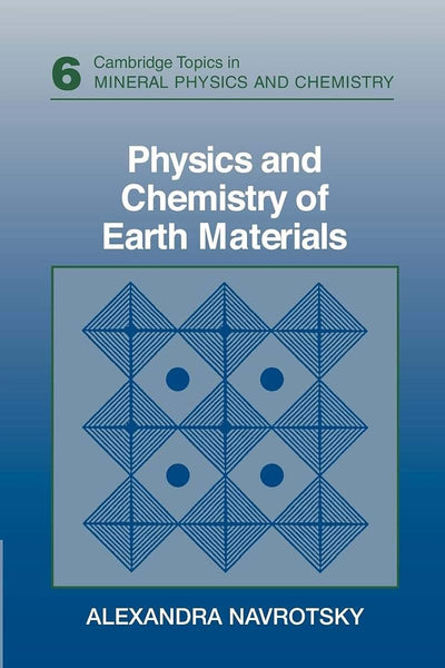 Physics and Chemistry of Earth Materials (Cambridge Topics in Mineral Physics and Chemistry, Series Number 6)