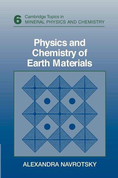 Physics and Chemistry of Earth Materials (Cambridge Topics in Mineral Physics and Chemistry, Series Number 6)