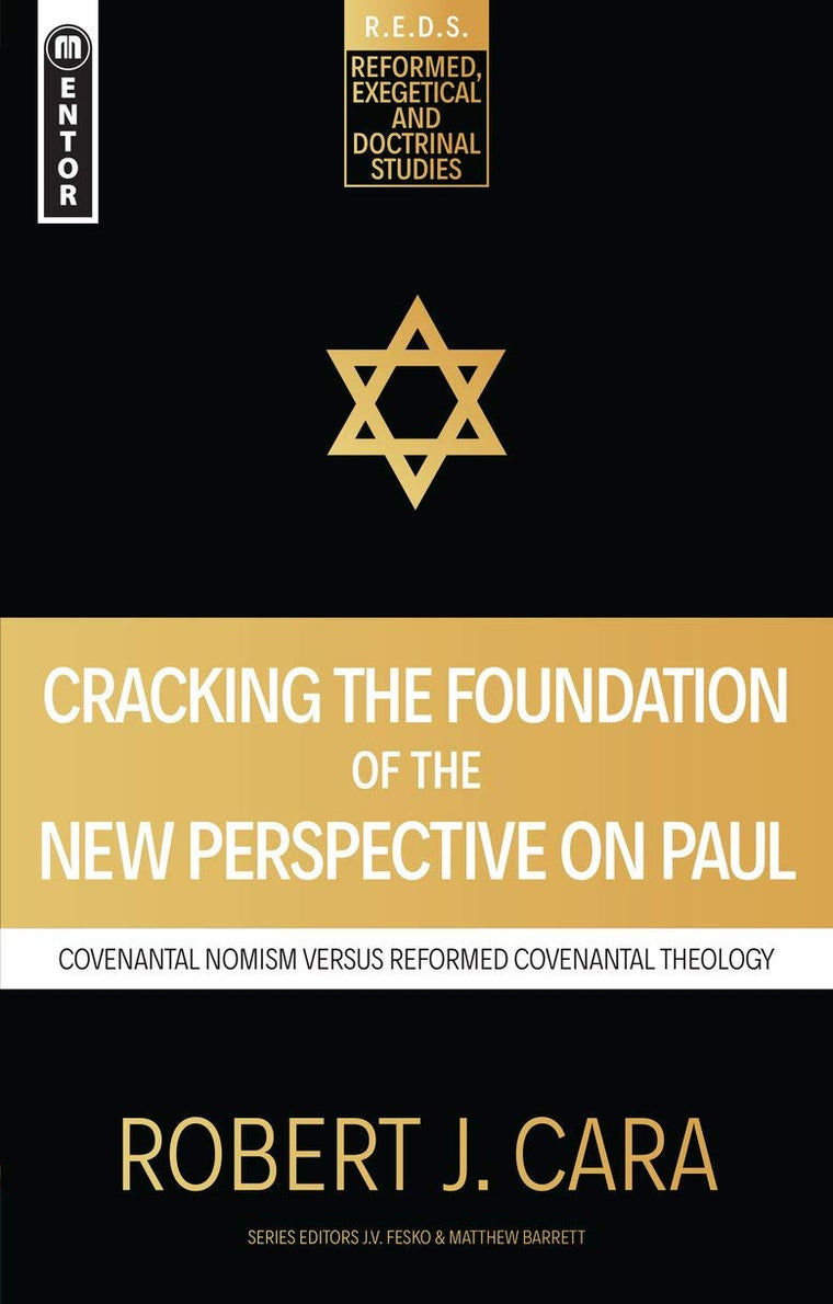 Cracking the Foundation of the New Perspective on Paul: Covenantal Nomism versus Reformed Covenantal Theology (Reformed Exegetical Doctrinal Studies series)