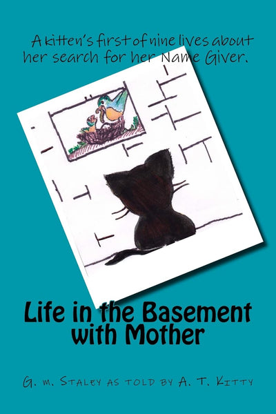 Life in the Basement with Mother: A kitten's first of nine lives for her search of the Name Giver (My Nine Llives)