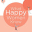 What Happy Women Know: How New Findings in Positive Psychology Can Change Women's Lives for the Better