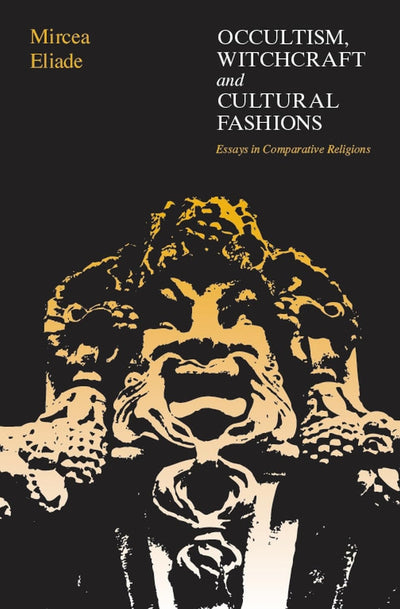 Occultism, Witchcraft, and Cultural Fashions: Essays in Comparative Religions