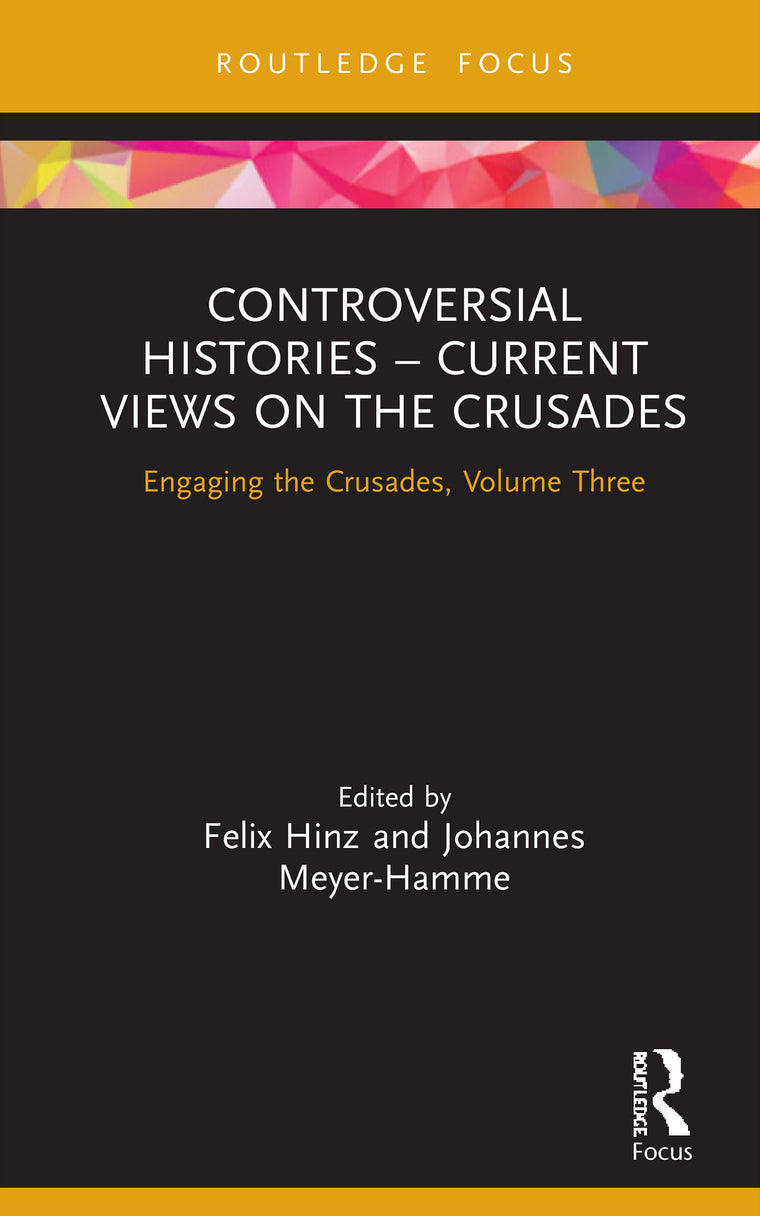 Controversial Histories - Current Views on the Crusades (Engaging the Crusades)