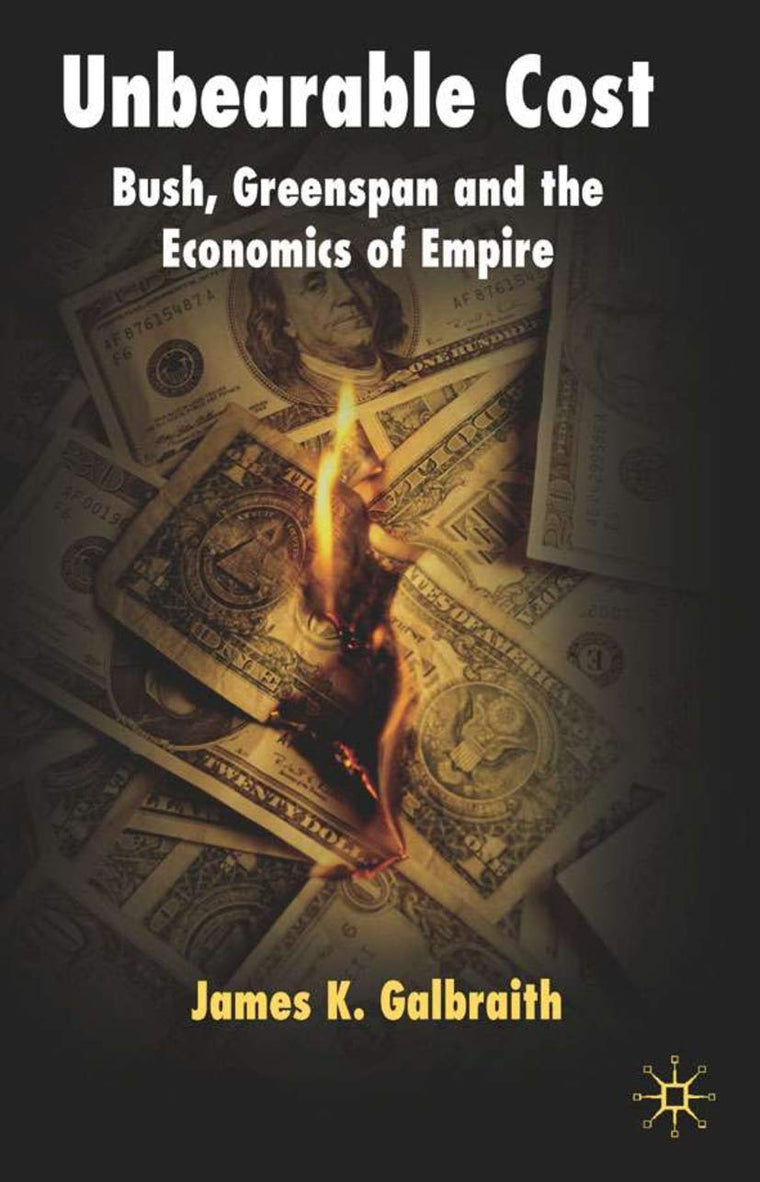 Unbearable Cost: Bush, Greenspan and the Economics of Empire