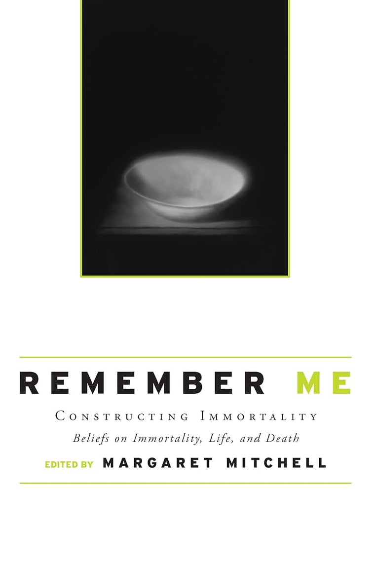 Remember Me: Constructing Immortality - Beliefs on Immortality, Life, and Death