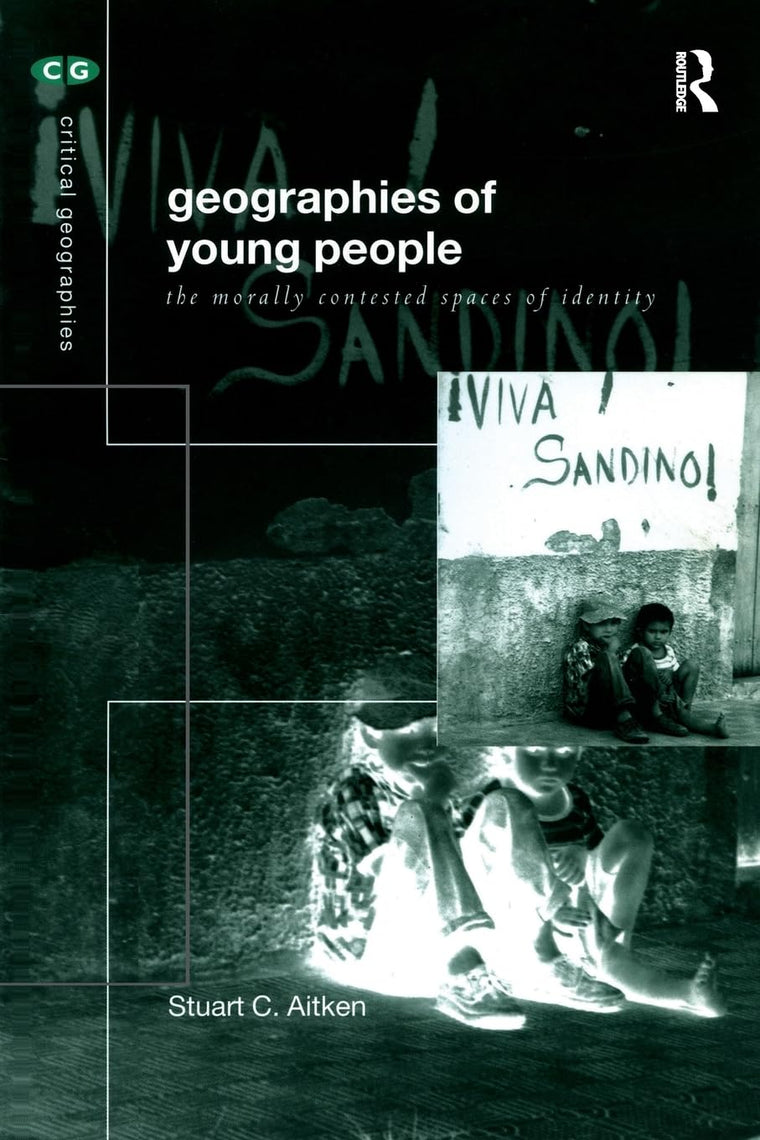 Geographies of Young People: The Morally Contested Spaces of Identity (Critical Geographies)