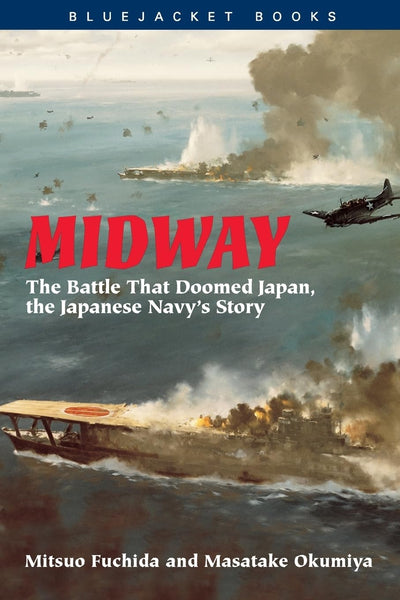 Midway: The Battle that Doomed Japan, the Japanese Navy's Story (Bluejacket Books)