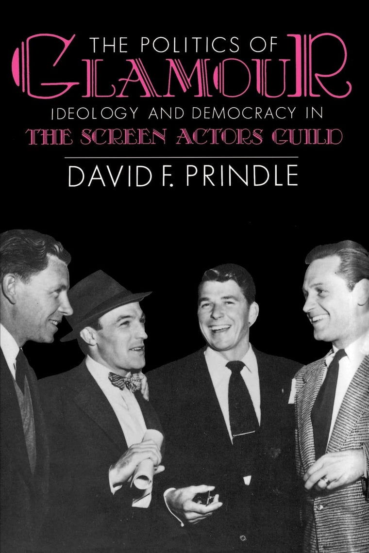 The Politics of Glamour: Ideology and Democracy in the Screen Actors Guild