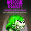 Jealousy: How To Overcome Jealousy, Insecurity and Trust Issues - Save Your Relationship, Love Life and Emotions