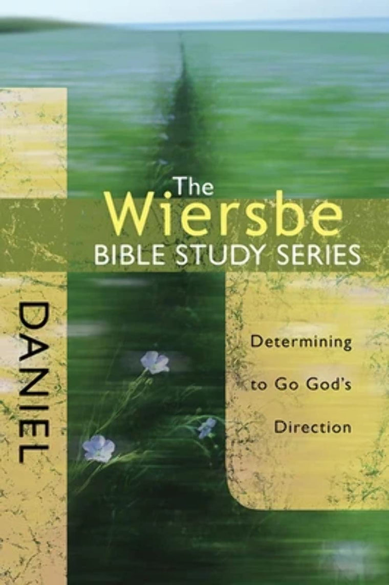 The Wiersbe Bible Study Series: Daniel: Determining to Go God's Direction