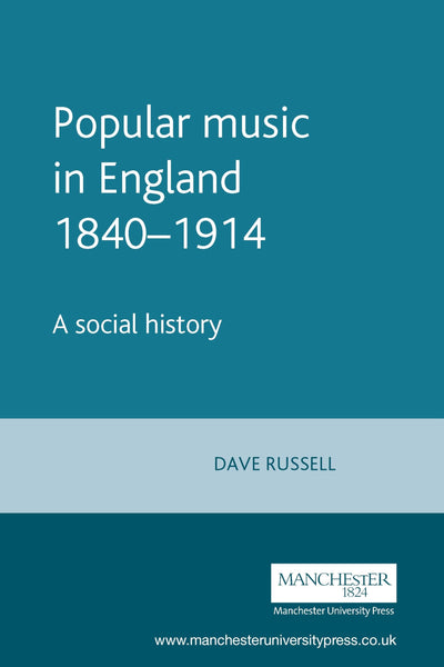 Popular music in England 1840-1914: A social history (Music and Society)