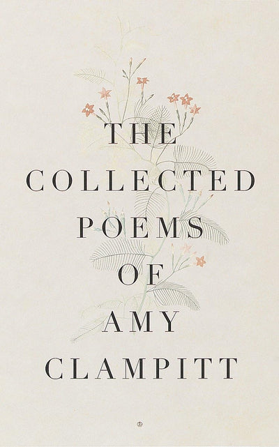 The Collected Poems of Amy Clampitt by Clampitt, Amy