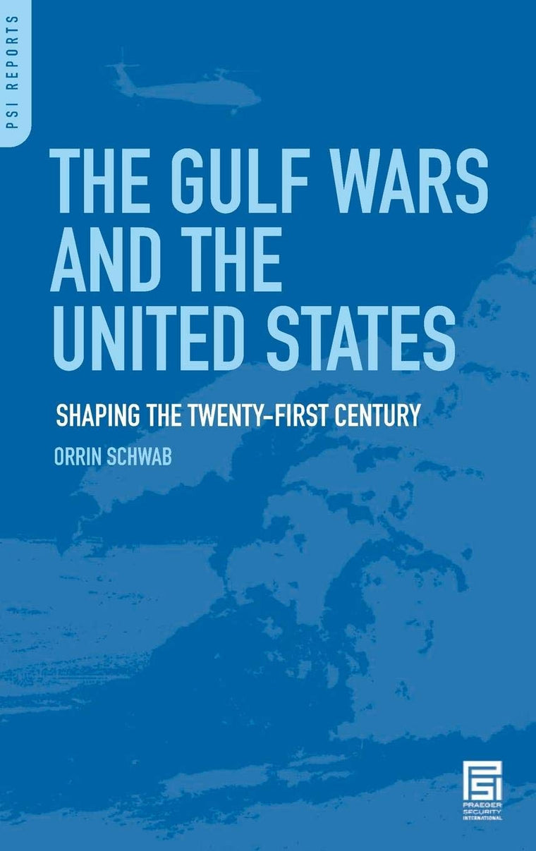 The Gulf Wars and the United States: Shaping the Twenty-First Century (PSI Reports)