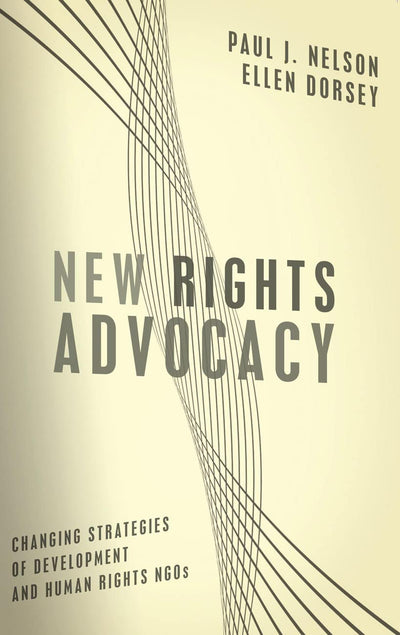 New Rights Advocacy: Changing Strategies of Development and Human Rights NGOs (Advancing Human Rights)