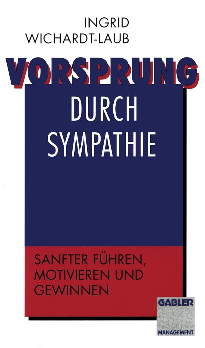 Vorsprung durch Sympathie: Sanfter fhren, motivieren und gewinnen (German Edition)