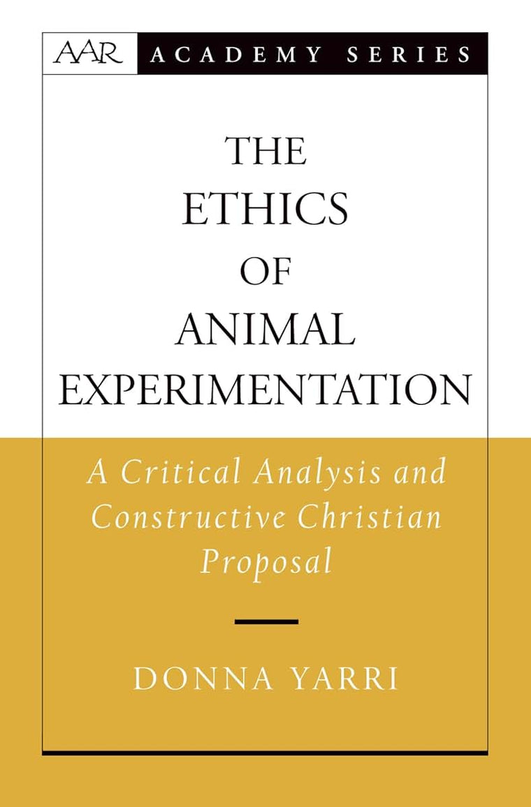The Ethics of Animal Experimentation: A Critical Analysis and Constructive Christian Proposal (AAR Academy Series)