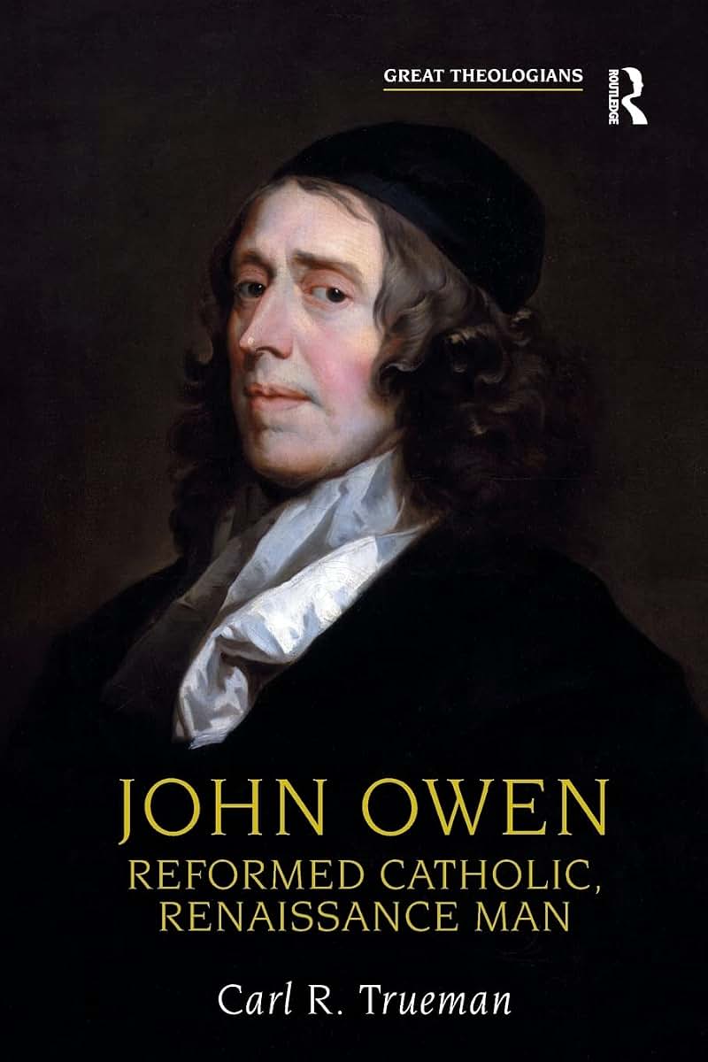 John Owen: Reformed Catholic, Renaissance Man (Great Theologians)