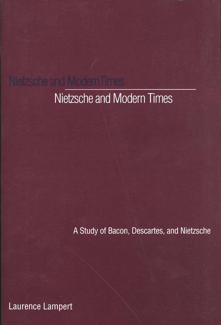 Nietzsche and Modern Times: A Study of Bacon, Descartes, and Nietzsche