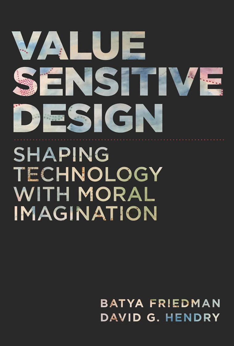 Value Sensitive Design: Shaping Technology with Moral Imagin