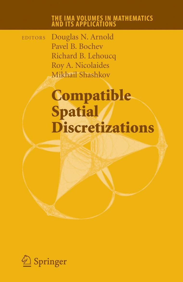 Compatible Spatial Discretizations (The IMA Volumes in Mathematics and its Applications, 142)
