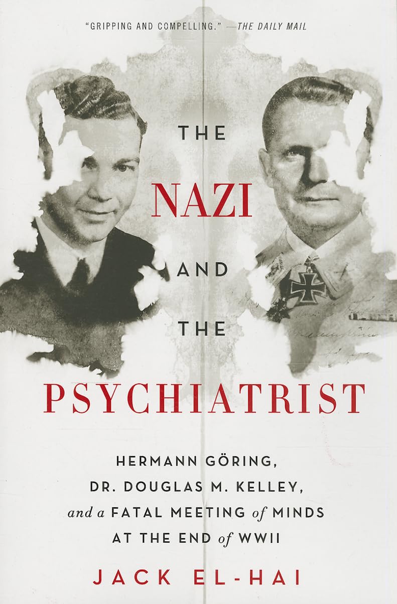 The Nazi and the Psychiatrist: Hermann Goring, Dr. Douglas M.