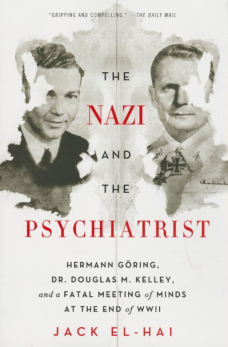 The Nazi and the Psychiatrist: Hermann Goring, Dr. Douglas M.