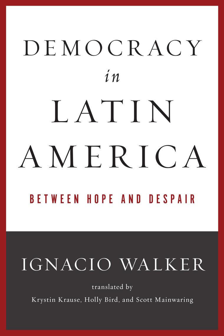 Democracy in Latin America: Between Hope and Despair (Kellogg Institute Series on Democracy and Development)