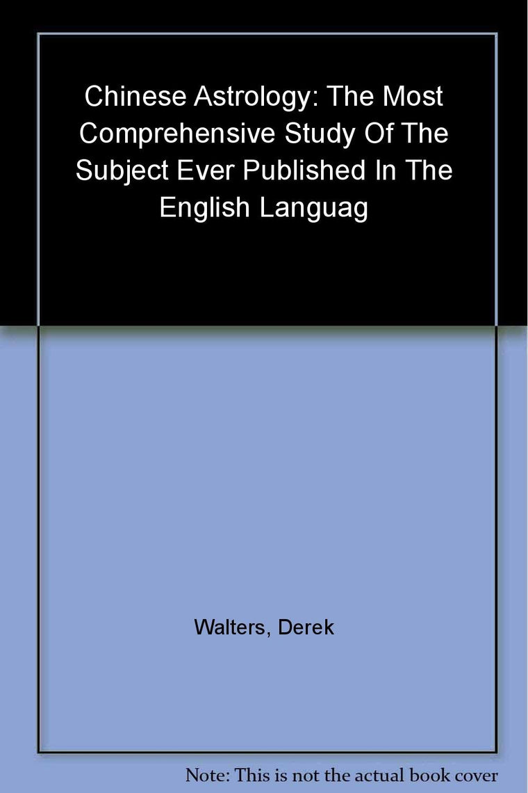 Chinese Astrology: The Most Comprehensive Study of the Subject Ever Published in the English Language