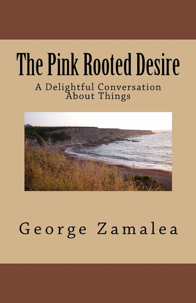 The Pink Rooted Desire: A Delightful Conversation About Things (Poetry)