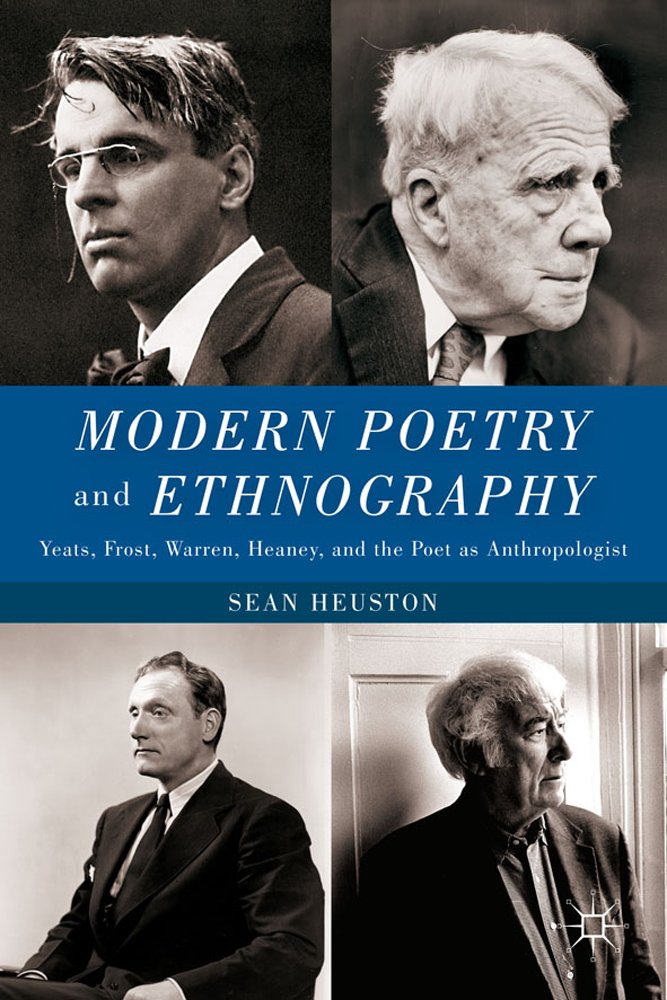 Modern Poetry and Ethnography: Yeats, Frost, Warren, Heaney, and the Poet as Anthropologist