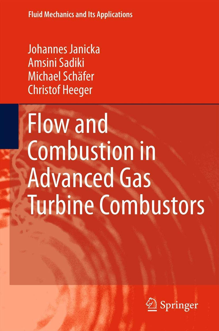 Flow and Combustion in Advanced Gas Turbine Combustors (Fluid Mechanics and Its Applications, 102)