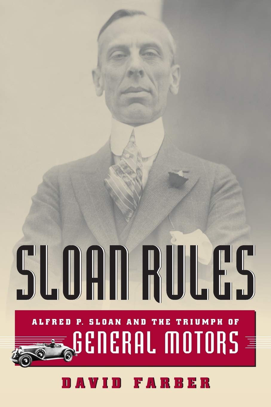 Sloan Rules: Alfred P. Sloan and the Triumph of General Moto