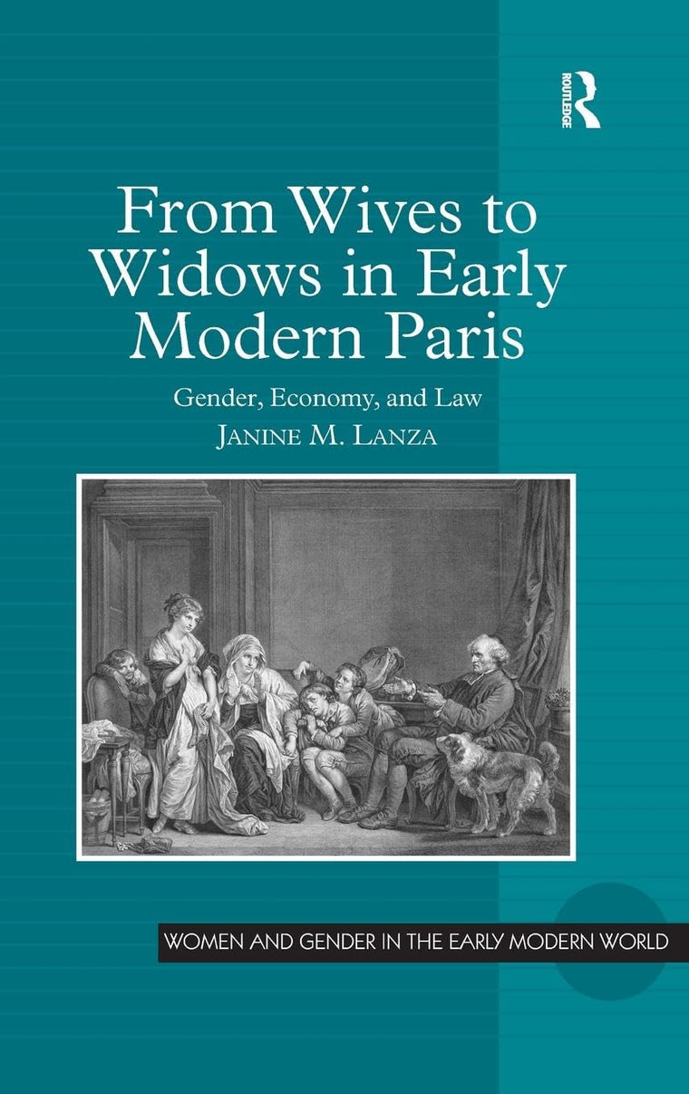 From Wives to Widows in Early Modern Paris: Gender, Economy, and Law (Women and Gender in the Early Modern World)